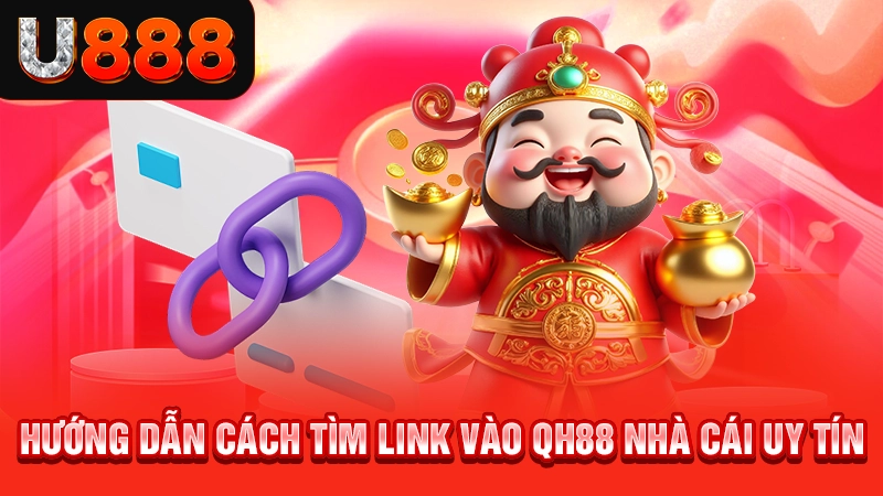Hướng dẫn cách tìm link vào QH88 nhà cái uy tín