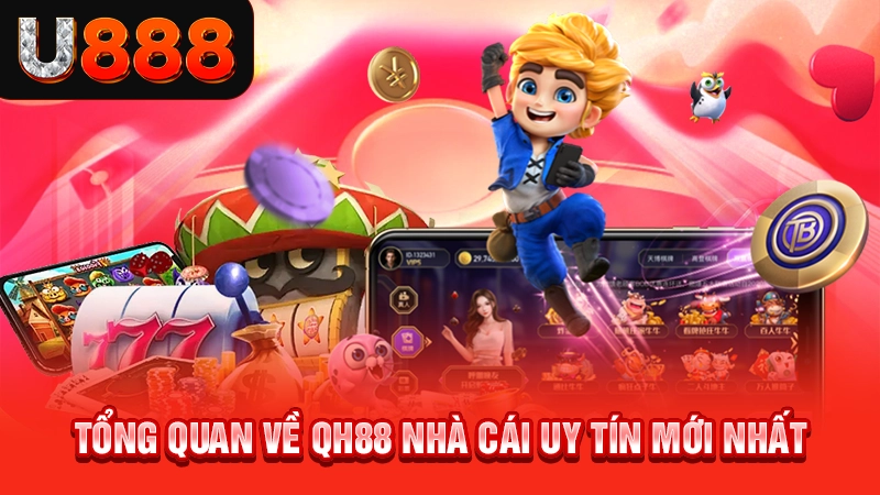 Tổng quan về QH88 nhà cái uy tín mới nhất