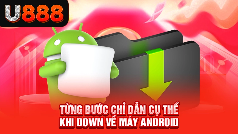 Từng bước chỉ dẫn cụ thể khi cài về máy Android